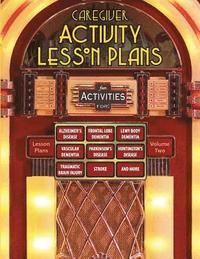 Caregiver Activity Lesson Plans: From the National Association of Activity Professionals
