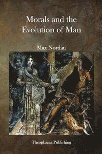 Max Nordau - Morals and the Evolution of Man, Häftad. Tillgänglighet: Lägg i varukorg