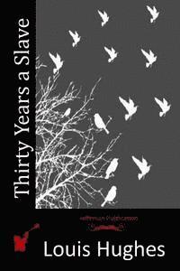 Louis Hughes - Thirty Years a Slave, Häftad. Tillgänglighet: Lägg i varukorg