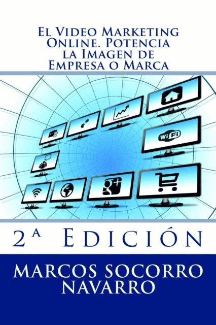 Marcos Socorro Navarro - El Video Marketing Online. Potencia la Imagen de Empresa o Marca: 2a Edición, Häftad