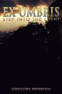 Gregory Peterson - Ex Umbris: Step Into the Light, Häftad