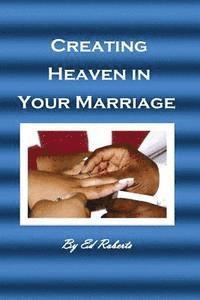 Ed Roberts - Creating Heaven in Your Marriage: (For the Married or Unmarried), Häftad. Tillgänglighet: Lägg i varukorg