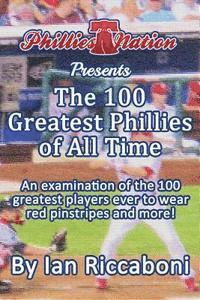 Barbara Morris - Phillies Nation Presents The 100 Greatest Phillies of All Time: An examination of the 100 greatest players ever to wear red pinstripes and more!, Häftad. Tillgänglighet: Lägg i varukorg