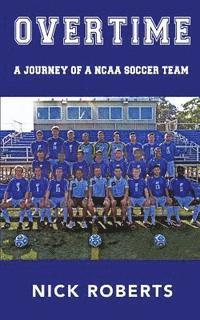 Nick Roberts - Overtime: A journey of a NCAA Soccer Team, Häftad