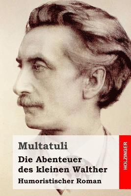 Multatuli - Die Abenteuer des kleinen Walther: Humoristischer Roman, Häftad