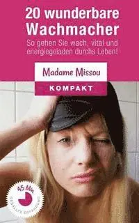 Madame Missou - 20 wunderbare Wachmacher - So gehen Sie wach, vital und energiegeladen durchs Leben!, Häftad. Tillgänglighet: Lägg i varukorg