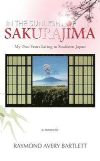 Ray Bartlett - In the Sunlight of Sakurajima: My Two Years Living in Southern Japan, Häftad
