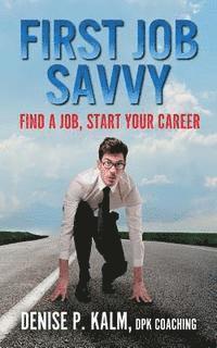 Denise P. Kalm - First Job Savvy: Get a Job, Start Your Career, Häftad. Tillgänglighet: Lägg i varukorg