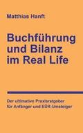 Buchfhrung und Bilanz im Real Life: Der ultimative Praxisratgeber fr Anfnger und ER-Umsteiger