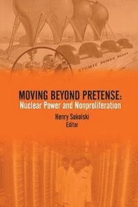 U. S. Army War College Press, Henry Sokolski - Moving Beyond Pretense: Nuclear Power and Nonproliferation, Häftad. Tillgänglighet: Lägg i varukorg