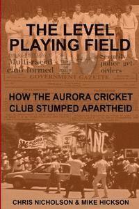 Mike Hickson, Chris Nicholson - The Level Playing Field: How the Aurora Cricket Club Stumped Apartheid, Häftad. Tillgänglighet: Lägg i varukorg