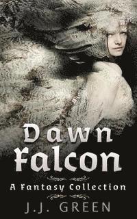 J. J. Green - Dawn Falcon: A Fantasy Collection, Häftad. Tillgänglighet: Lägg i varukorg