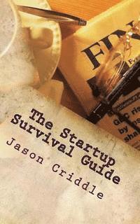 Jason Criddle - The Startup Survival Guide: An ongoing list of necessary principles for someone building a bad ass global empire., Häftad. Tillgänglighet: Lägg i varukorg