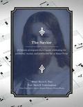 The Savior: A Cantata of original choral music celebrating the premortal, mortal, and postmortal life of Jesus Christ
