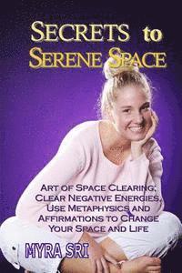 Myra Sri - Secrets to Serene Space: Art of Space Clearing, Clear Negative Energies, Use Metaphysics and Affirmations to Clear Your Space and Your Life, Häftad. Tillgänglighet: Lägg i varukorg