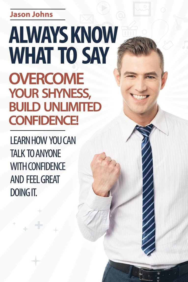 Jason Johns - Always Know What To Say - Overcome Your Shyness and Build Unlimited Confidence, Häftad. Tillgänglighet: Lägg i varukorg