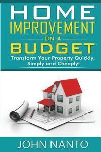 John Nanto - Home Improvement On A Budget: Transform Your Property Quickly, Simply And Cheaply, Häftad. Tillgänglighet: Lägg i varukorg
