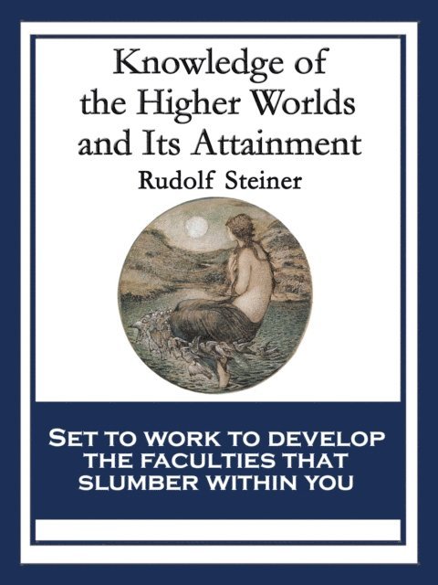 Rudolf Steiner - Knowledge of the Higher Worlds and Its Attainment, E-bok