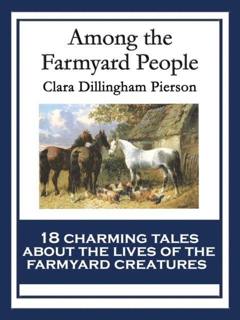 Clara Dillingham Pierson - Among the Farmyard People, E-bok