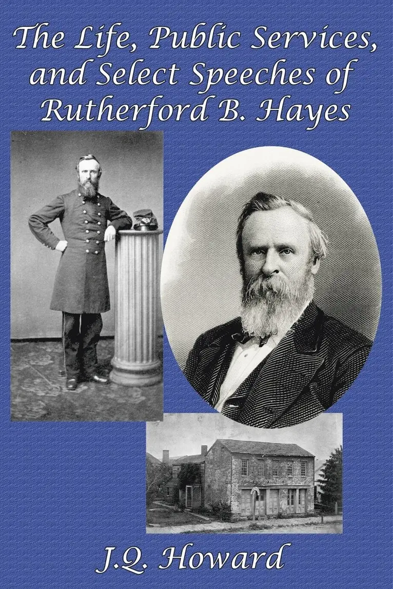 J Q Howard - Life, Public Services, and Select Speeches of Rutherford B. Hayes, Häftad. Tillgänglighet: Lägg i varukorg