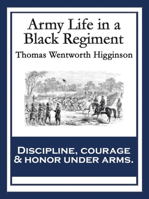 Thomas Wentworth Higginson - Army Life in a Black Regiment, E-bok