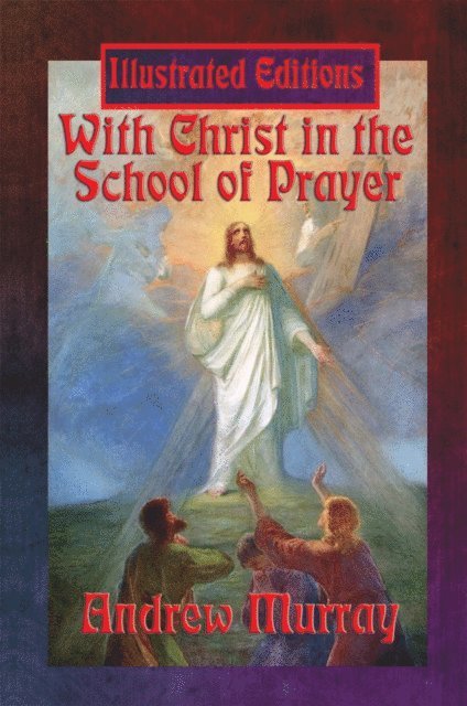 Andrew Murray - With Christ in the School of Prayer (Illustrated Edition), E-bok