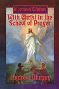 With Christ in the School of Prayer (Illustrated Edition)