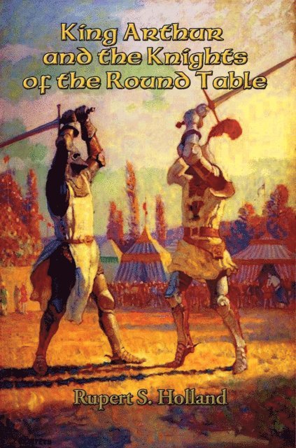 Rupert S. Holland - King Arthur and the Knights of the Round Table, E-bok
