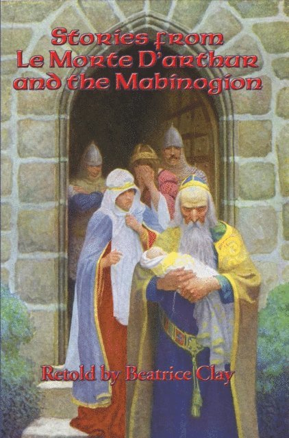 Beatrice Clay - Stories from Le Morte D'Arthur and the Mabinogion, E-bok
