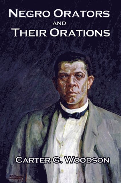 Carter G. Woodson - Negro Orators and Their Orations, E-bok
