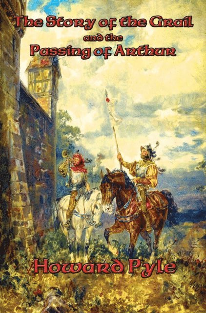 Howard Pyle - Story of the Grail and the Passing of Arthur, E-bok