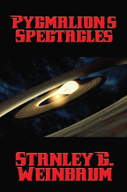 Stanley G. Weinbaum - Pygmalion's Spectacles, E-bok