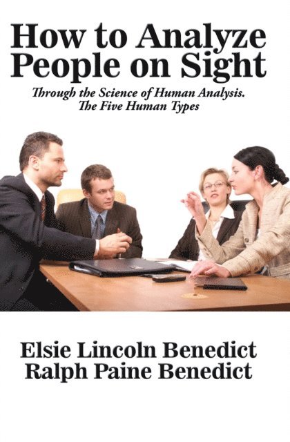 Elsie Lincoln Benedict - How to Analyze People on Sight through the Science of Human Analysis, E-bok