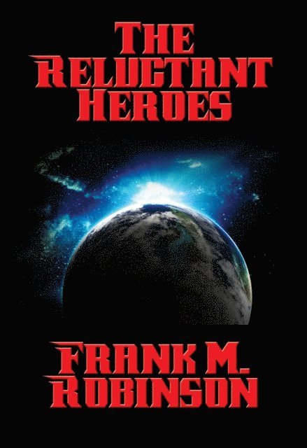 Frank M. Robinson - Reluctant Heroes, E-bok