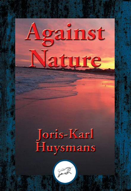 Joris-Karl Huysmans - Against Nature, E-bok