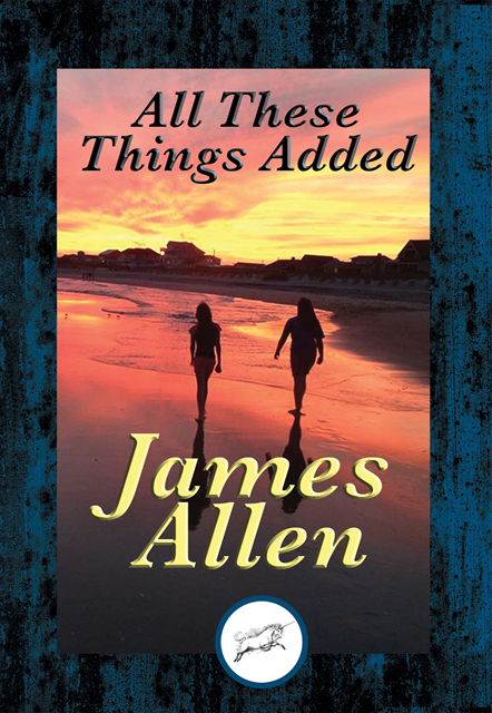 James Allen - All These Things Added, E-bok