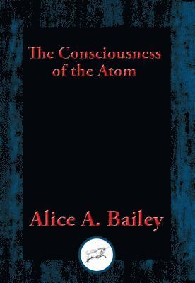 Alice A. Bailey - Consciousness of the Atom, E-bok