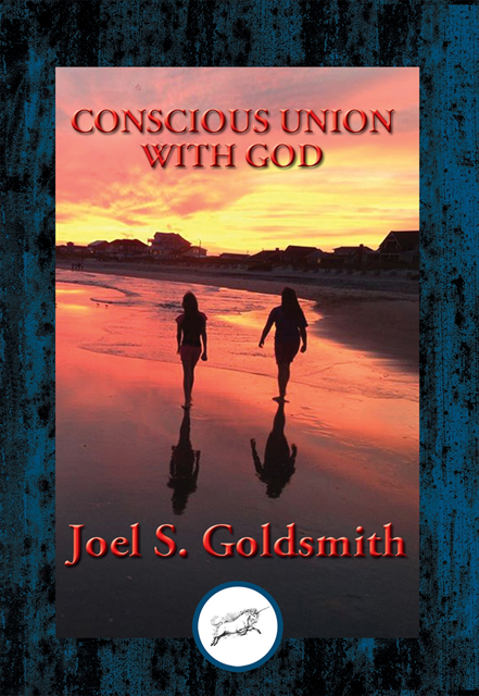 Joel S. Goldsmith - Conscious Union with God, E-bok