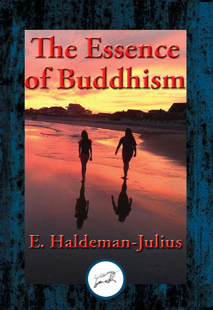 E. Haldeman-Julius - Essence of Buddhism, E-bok