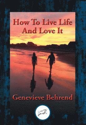 Genevieve Behrend - How to Live Life and Love It, E-bok