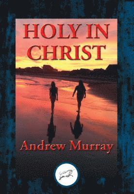 Andrew Murray - Holy in Christ, E-bok