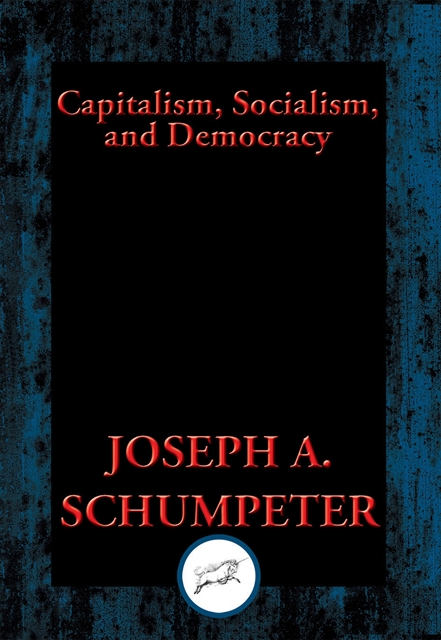 Joseph A. Schumpeter - Capitalism, Socialism, and Democracy, E-bok