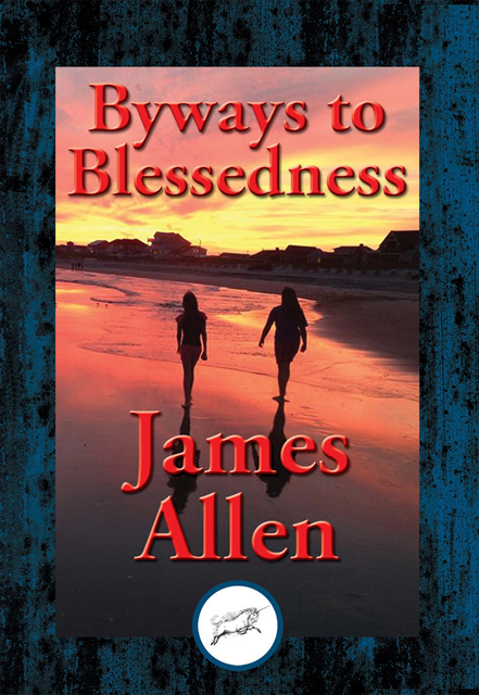 James Allen - Byways to Blessedness, E-bok
