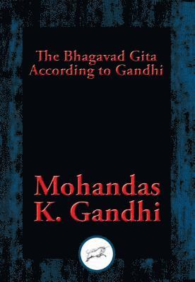 Mohandas K. Gandhi - Bhagavad Gita According to Gandhi, E-bok