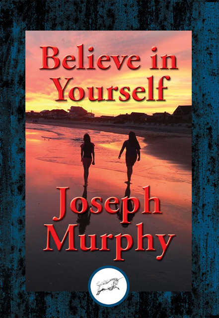 Joseph Murphy - Believe in Yourself, E-bok