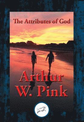 Arthur W. Pink - Attributes of God, E-bok