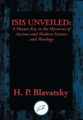 H. P. Blavatsky - Isis Unveiled, E-bok