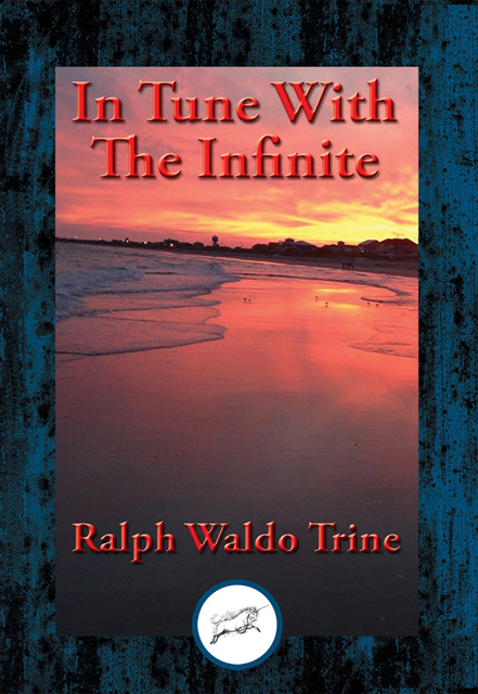 Ralph Waldo Trine - In Tune With The Infinite, E-bok