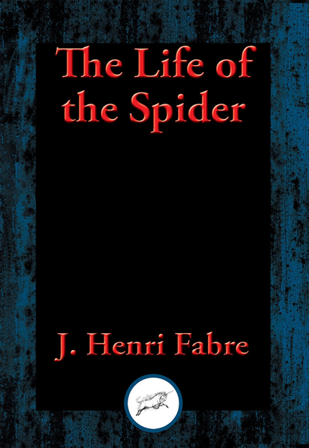 J. Henri Fabre - Life of the Spider, E-bok