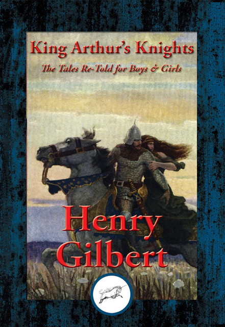 Henry Gilbert - King Arthur's Knights, E-bok